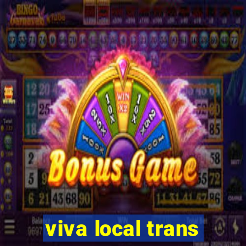 viva local trans